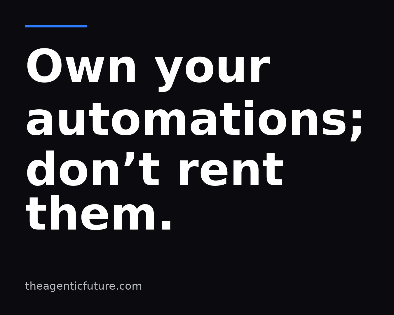 Own your automations — don't rent them